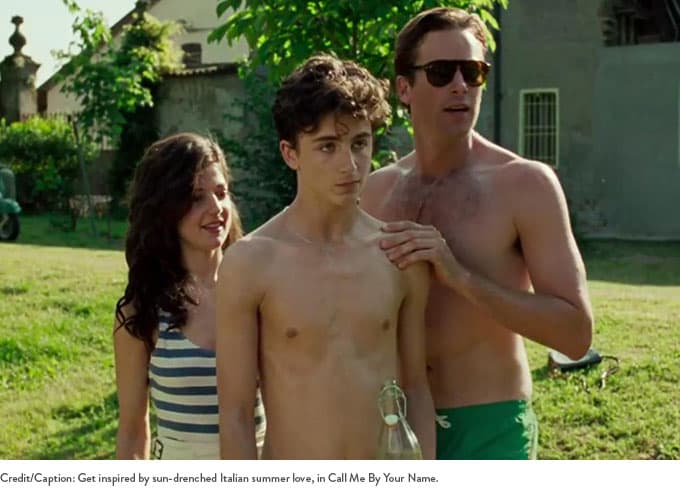 Get insipred by sun-drenched Italian summer love, in Call Me By Your Name